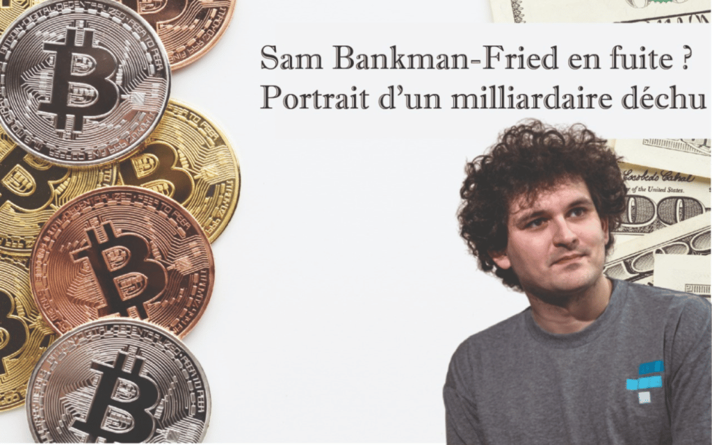 Sam Bankman-Fried en fuite ? Portrait d’un milliardaire déchu